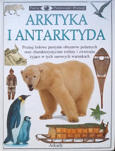 Patrzę Podziwiam Poznaję Arktyka i Antarktyda