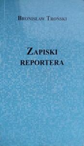 Bronisław Troński, Zapiski reportera