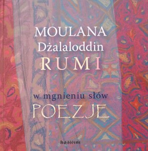 Moulana Dżalaloddin Rumi, W mgnieniu słów Poezje