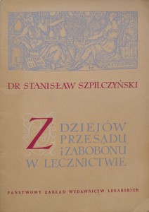 Stanisław Szpilczyński, Z dziejów przesądu i zabobonu w lecznictwie