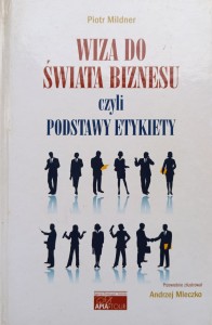 Piotr Mildner, Wiza do świata biznesu czyli podstawy etykiety