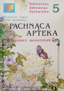 Brud Konopacka, Pachnąca apteka Tajemnice aromaterapii