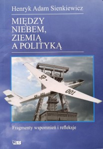 Henryk Adam Sienkiewicz, Między niebem, ziemią a polityką