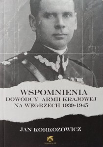 Jan Korkozowicz, Wspomnienia dowódcy Armii Krajowej na Węgrzech 1939-1945