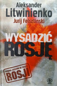 Aleksander Litwinienko, Wysadzić Rosję