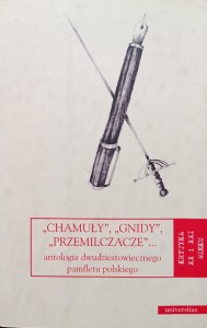 Chamuły Gnidy Przemilczacze Antologia dwudziestowiecznego pamfletu polskiego