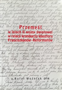Rafał Woźniak, Przemyśl w latach II wojny światowej w relacji kronikarza klasztoru Franciszkanów