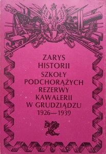 Zarys historii Szkoły Podchorążych Rezerwy Kawalerii w Grudziądzu 1926-1939