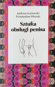 Andrzej Gryżewski, Sztuka obsługi penisa