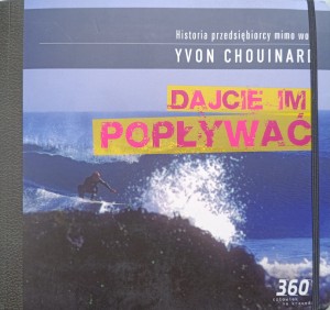 Yvon Chouinard, Dajcie im popływać