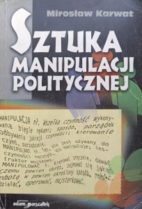 Mirosław Karwat, Sztuka manipulacji politycznej