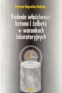 Nagrodzka-Godycka, Badanie właściwości betonu i żelbetu w warunkach laboratoryjnych