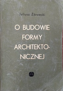 Juliusz Żórawski, O budowie formy architektonicznej