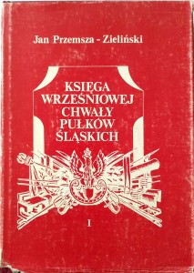 Jan Przemsza- Zieliński, Księga wrześniowej chwały Pułków Śląskich tom 1