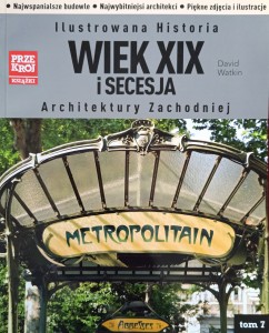 David Watkin, Wiek XIX i secesja Ilustrowana Historia Architektury Zachodniej