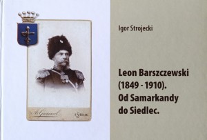 Igor Strojecki, Leon Barszczewski Od Samarkandy do Siedlec