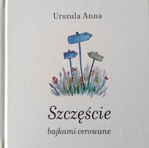 Urszula Anna, Szczęście bajkami cerowane