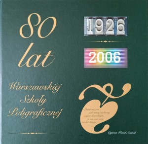 80 lat Warszawskiej Szkoły Poligraficznej Księga Jubileuszowa