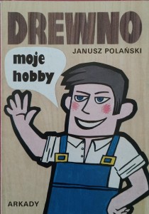 Drewno moje hobby Polański