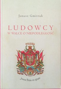 Janusz Gmitruk, Ludowcy w walce o niepodległość