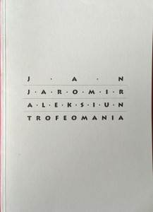 Jan Jaromir Aleksiun, Trofeomania