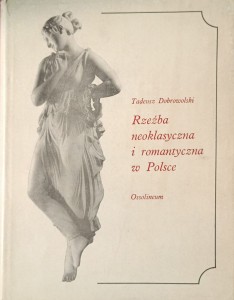 Tadeusz Dobrowolski, Rzeźba neoklasyczna i romantyczna w Polsce