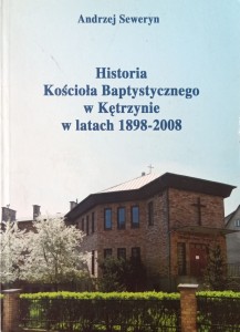 Andrzej Seweryn, Historia Kościoła Baptystycznego w Kętrzynie w latach 1898-2008