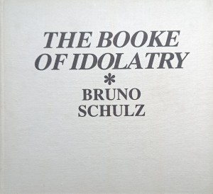 Bruno Schulz, The Booke of Idolatry