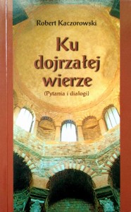 Robert Kaczorowski, Ku dojrzałej wierze