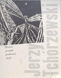 Jerzy Tchórzewski, Wieczny początek gwałtownej chwili