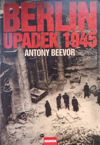 Anthony Beevor, Berlin Upadek 1945