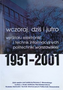 Wczoraj, dziś i jutro Wydziału Elektroniki i technik informacyjnych Politechniki Warszawskiej 1951-2001