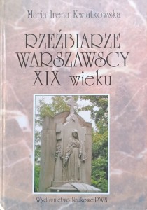 Maria Irena Kwiatkowska, Rzeźbiarze warszawscy XIX wieku