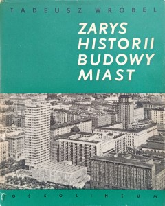 Tadeusz Wróbel, Zarys historii budowy miast