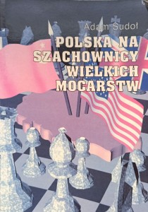 Adam Sudoł, Polska na szachownicy wielkich mocarstw