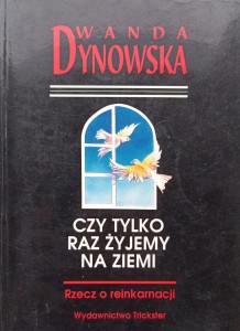 Wanda Dynowska, Czy tylko raz żyjemy na ziemi