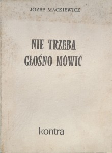 Józef Mackiewicz, Nie trzeba głośno mówić