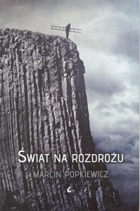Marcin Popkiewicz, Świat na rozdrożu