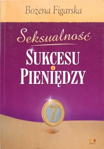 Bożena Figarska, Seksualność sukcesu i pieniędzy