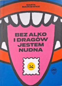 Marta Markiewicz, Bez alko i dragów jestem nudna