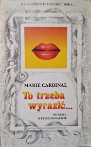 Marie Cardinal, To trzeba wyrazić