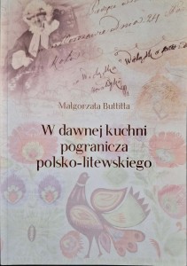 Małgorzata Buttitta, W dawnej kuchni pogranicza polsko-litewskiego