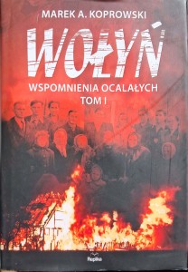 Marek Koprowski, Wołyń Wspomnienia ocalałych tom 1
