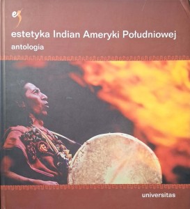Katarzyna Zajda, Estetyka Indian Ameryki Południowej Antologia