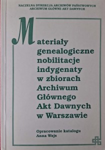 Anna Wajs, Materiały genealogiczne nobilitacje indygenaty w zbiorach Archiwum Głównego Akt Dawnych w Warszawie