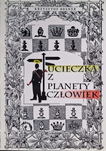 Krzysztof Brener, Ucieczka z planety Człowiek