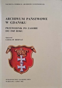 Czesław Biernat, Archiwum Państwowe w Gdańsku Przewodnik po zasobie do 1945 roku