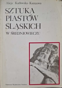 Alicja Karłowska- Kamzowa, Sztuka Piastów Śląskich w Średniowieczu