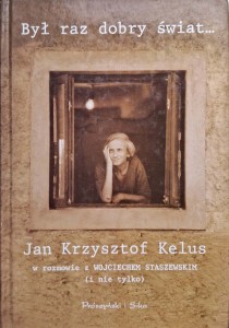 Jan Krzysztof Kelus, Był raz dobry świat