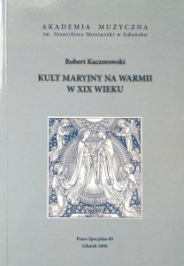 Robert Kaczorowski, Kult Maryjny na Warmii w XIX wieku